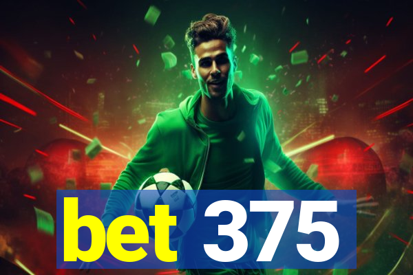 bet 375